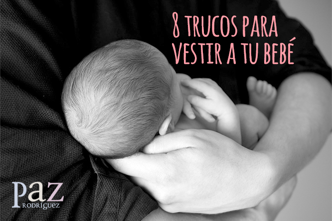 Ocho trucos para vestir y cambiar a tu bebé